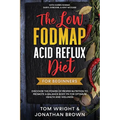 The Low Fodmap Acid Reflux Diet: For Beginners - Discover the Power of Proper Nutrition to Promote A Balance Body pH for Optimum Health and Wellness: