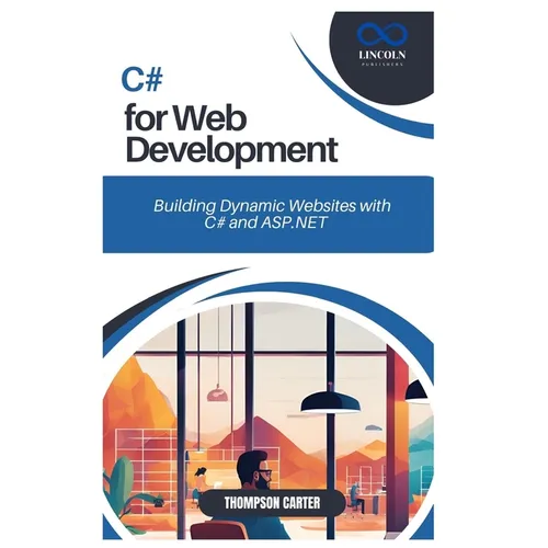 C# for Web Development: Building Dynamic Websites with C# and ASP.NET