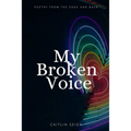My Broken Voice: Poetry From the Edge and Back