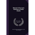 Manual of the Laws Relating to Public Health