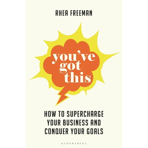 You've Got This: How to Supercharge Your Business and Conquer Your Goals