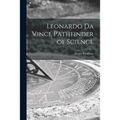 Leonardo Da Vinci, Pathfinder of Science