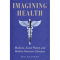 Imagining Health: Medicine, Social Protest, and Modern American Literature