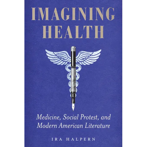 Imagining Health: Medicine, Social Protest, and Modern American Literature