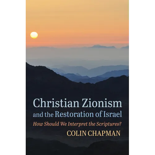 Christian Zionism and the Restoration of Israel: How Should We Interpret the Scriptures?