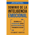 Dominio de la Inteligencia Emocional: Desarrolla la Autodisciplina, Supera la Procrastinación y el Pensamiento Excesivo (4 en 1): Domina tus emociones