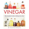 Vinegar: The Complete Guide to Making Your Own
