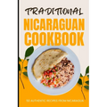 Traditional Nicaraguan Cookbook: 50 Authentic Recipes from Nicaragua