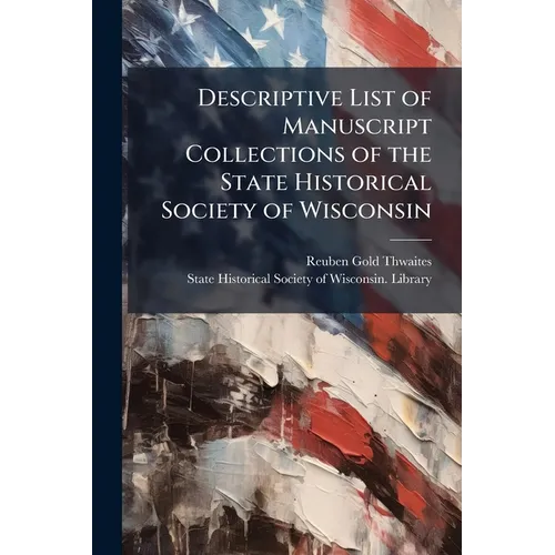 Descriptive List of Manuscript Collections of the State Historical Society of Wisconsin