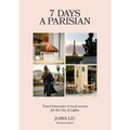 7 Days a Parisian: Travel Itineraries and Local Secrets for the City of Lights