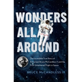 Wonders All Around: The Incredible True Story of Astronaut Bruce McCandless II and the First Untethered Flight in Space