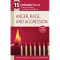 15-Minute Focus: Anger, Rage, and Aggression: Brief Counseling Techniques That Work
