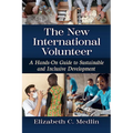 The New International Volunteer: A Hands-On Guide to Sustainable and Inclusive Development