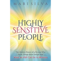 Highly Sensitive People: The Hidden Power Of a Person Who Feels Things More Deeply And What an HSP Can Do To Blossom