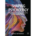 Shaping Psychology: Perspectives on Legacy, Controversy and the Future of the Field