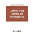Chastity, its physical, intellectual, and moral advantages