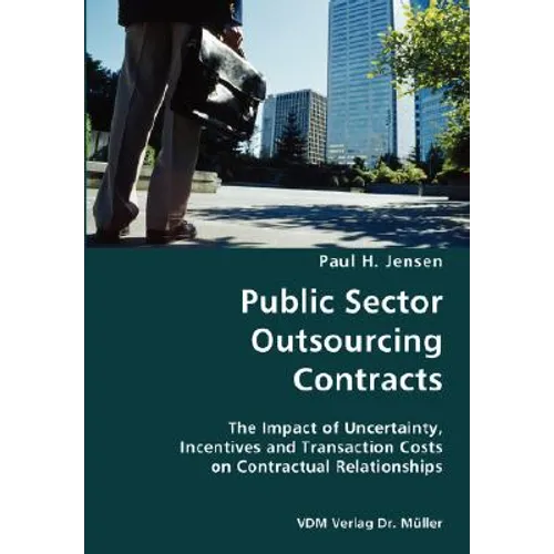Public Sector Outsourcing Contracts- The Impact of Uncertainty, Incentives and Transaction Costs on Contractual Relationships