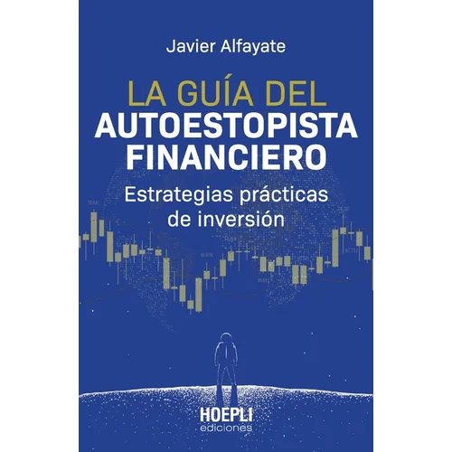 La guía del autoestopista financiero: Estrategias prácticas de inversión