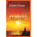 Cómo Gozar de laVida Eterna aun antes de la Muerte