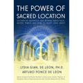 The Power of Sacred Location: Discover the mysterious links between Earth's fields, ancient Temples and how to boost your health