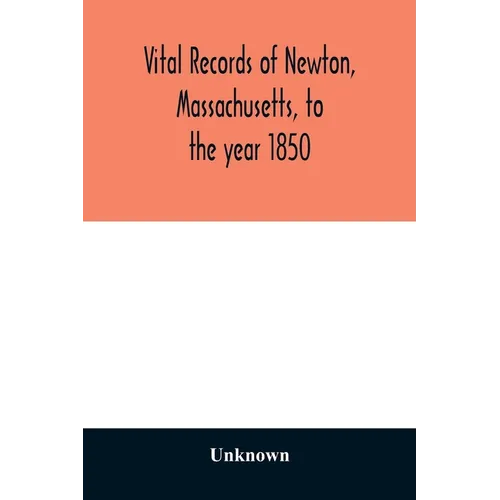 Vital records of Newton, Massachusetts, to the year 1850