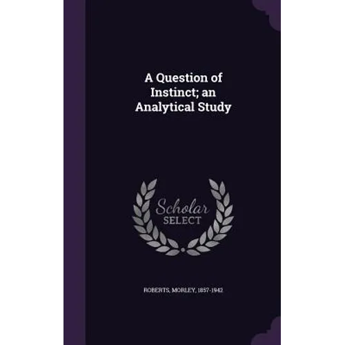 A Question of Instinct; an Analytical Study