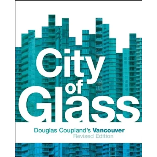 City of Glass: Douglas Coupland's Vancouver