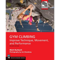 Gym Climbing 2e: Improve Technique, Movement, and Performance, 2nd Ed.