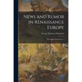 News and Rumor in Renaissance Europe; the Fugger Newsletters. --