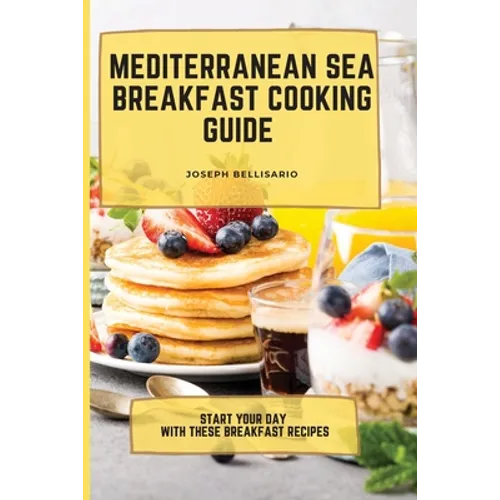 Mediterranean Sea Breakfast Cooking Guide: Start your Day with These Breakfast Recipes
