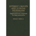 Interest Groups and Judicial Federalism: Organizational Litigation in State Judiciaries