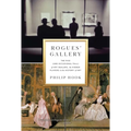 Rogues' Gallery: The Rise (and Occasional Fall) of Art Dealers, the Hidden Players in the History of Art