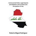 Controversial Paths: Legal Aspects and Debates in the Invasion and Occupation of Iraq