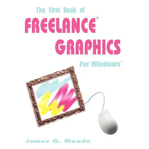 The First Book of Freelance Graphics for Windows