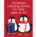 Christmas Coloring Books For Kids Ages 6-12: Christmas Coloring Pages for Boys, Girls, Toddlers Fun Early Learning