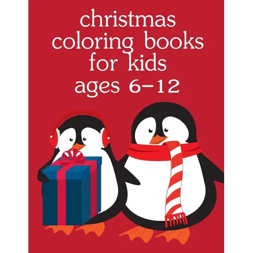 Christmas Coloring Books For Kids Ages 6-12: Christmas Coloring Pages for Boys, Girls, Toddlers Fun Early Learning