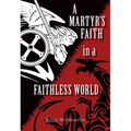 A Martyr's Faith in a Faithless World