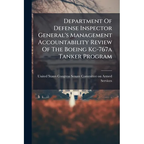 Department Of Defense Inspector General's Management Accountability Review Of The Boeing Kc-767a Tanker Program