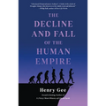 The Decline and Fall of the Human Empire: Why Our Species Is on the Edge of Extinction