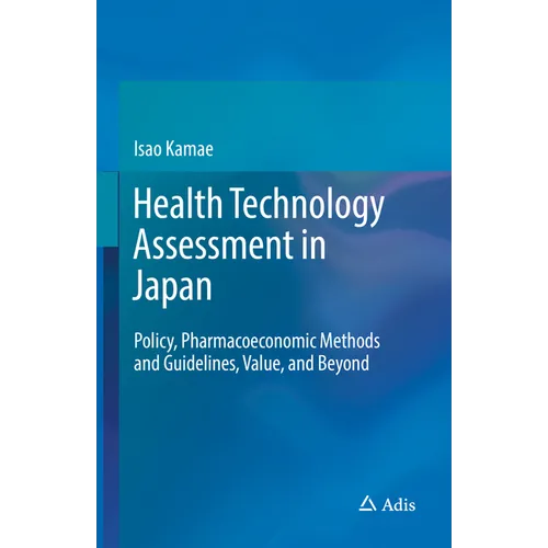 Health Technology Assessment in Japan: Policy, Pharmacoeconomic Methods and Guidelines, Value, and Beyond