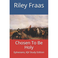 Chosen To Be Holy: Ephesians, KJV Study Edition