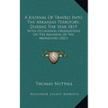 A Journal Of Travels Into The Arkansas Territory, During The Year 1819: With Occasional Observations On The Manners Of The Aborigines (1821)