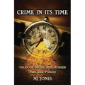Crime In Its Time: Tales of Deceit and Murder Past and Present