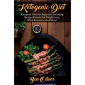 Ketogenic Diet: Ketogenic diet for beginners including recipes, ketosis for weight loss, what ketosis is, and more!