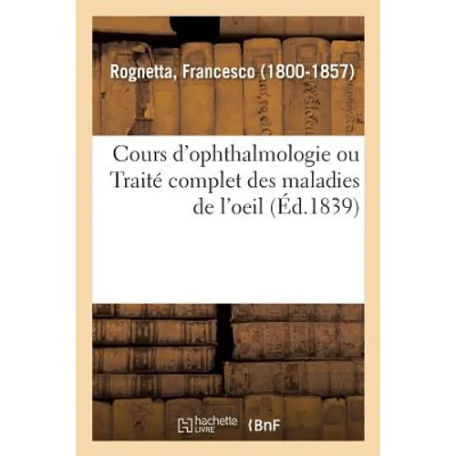 Cours d'Ophthalmologie Ou Traité Complet Des Maladies de l'Oeil: Professé Publiquement À l'École Pratique de Médecine de Paris