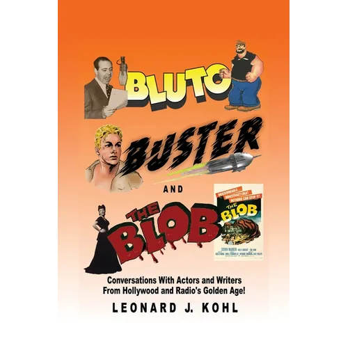 Bluto, Buster and The Blob: Conversations with Actors and Writers From Hollywood and Radio's Golden Age!