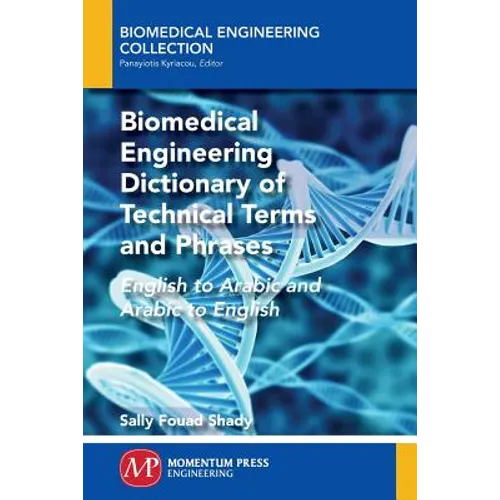 Biomedical Engineering Dictionary of Technical Terms and Phrases: English to Arabic and Arabic to English