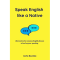 Speak English like a Native: Alternatives for common English phrases to level up your speaking