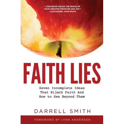 Faith Lies: Seven Incomplete Ideas That Hijack Faith and How to See Beyond Them