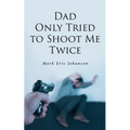 Dad Only Tried To Shoot Me Twice